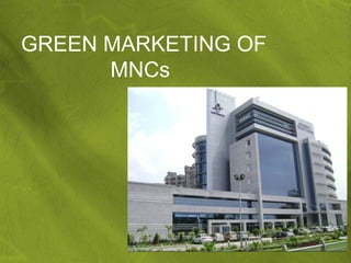 GREEN MARKETING OF
      MNCs
 