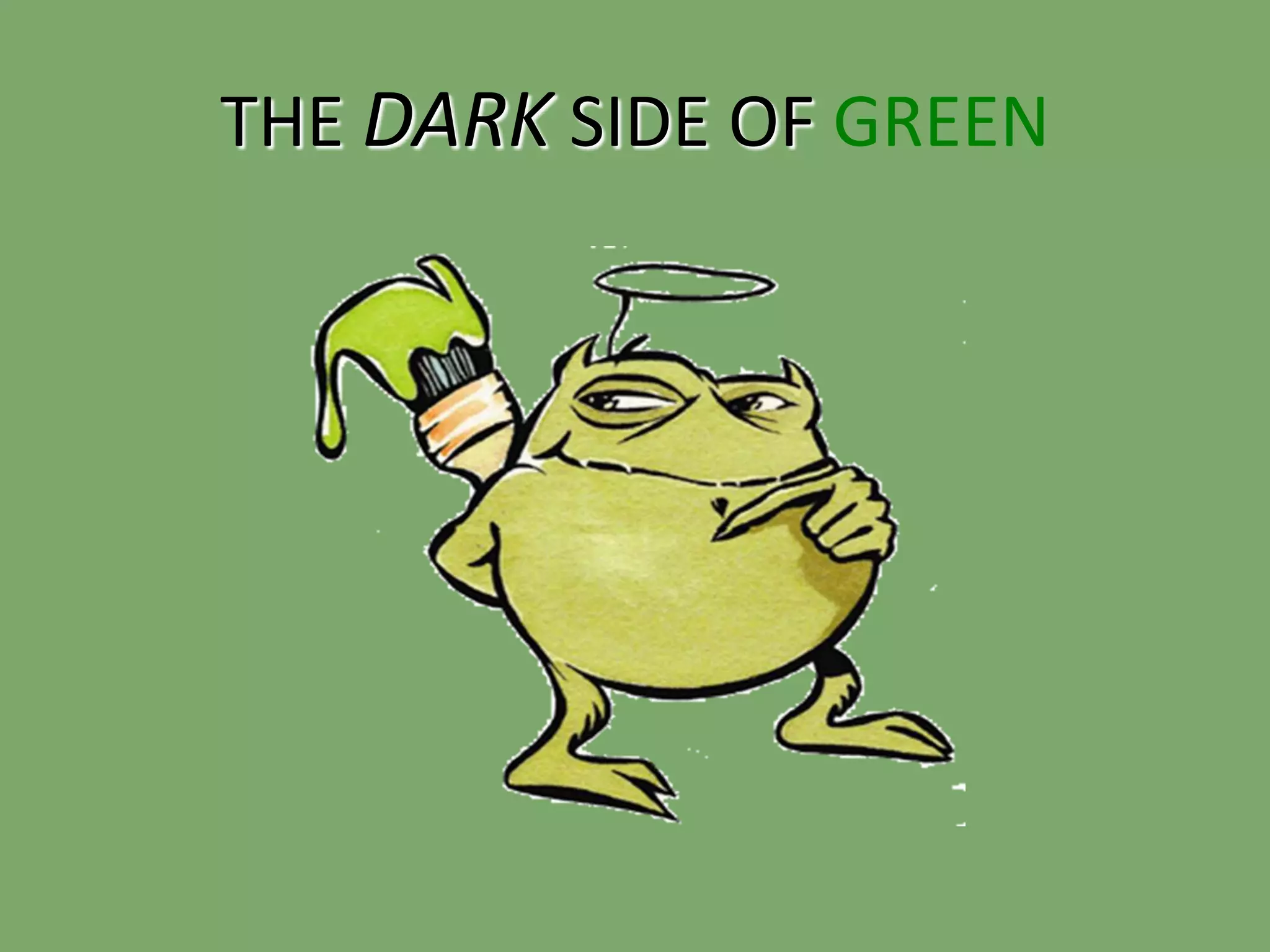 THE DARK SIDE OF GREEN
 