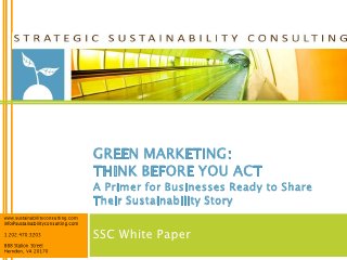 GREEN MARKETING:
THINK BEFORE YOU ACT
A Primer for Businesses Ready to Share
Their Sustainability Story

SSC White Paper
 