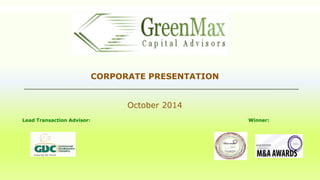CORPORATE PRESENTATION
October 2014
Lead Transaction Advisor: Winner:
 