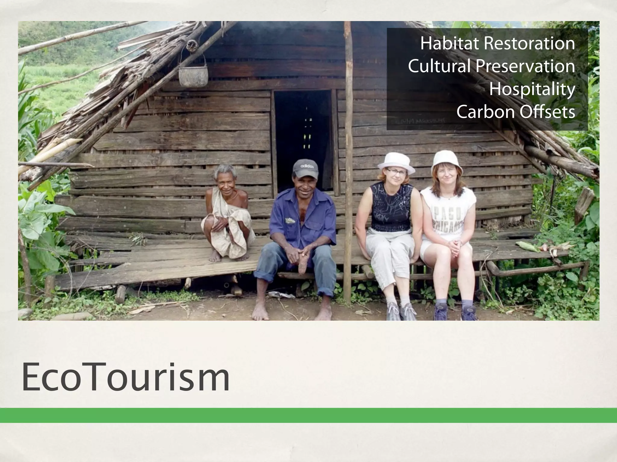 Habitat Restoration
             Cultural Preservation
                        Hospitality
                   Carbon Oﬀsets




EcoTourism
 