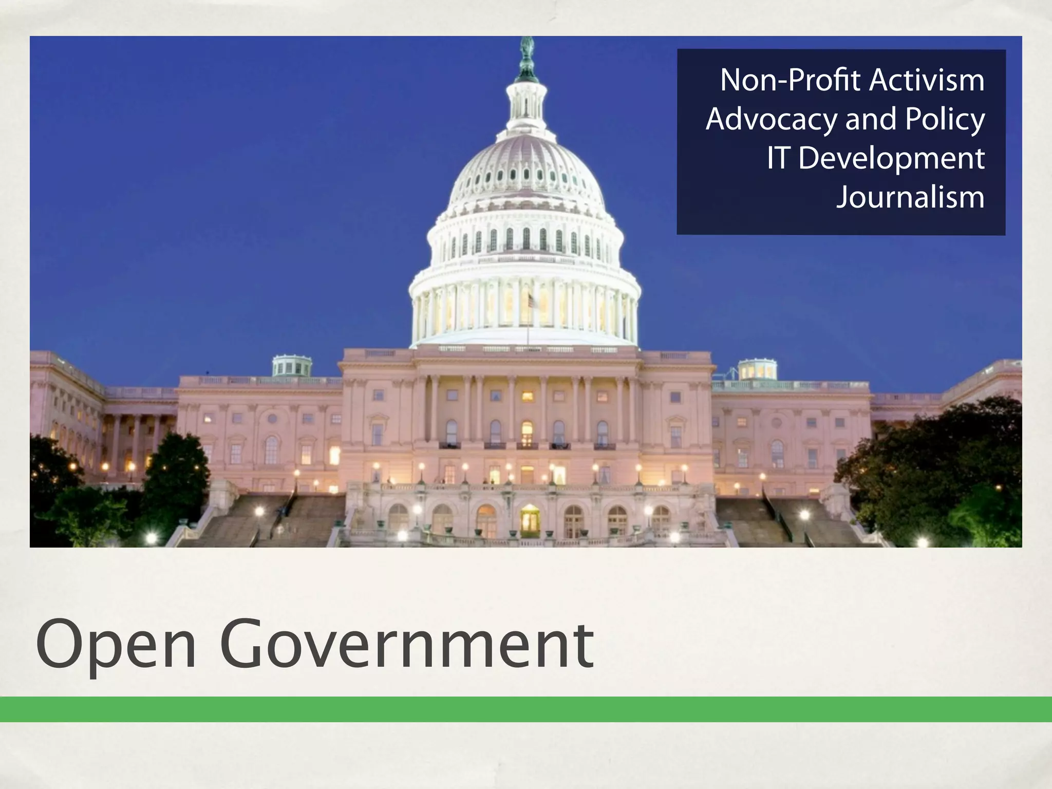 Non-Pro t Activism
                  Advocacy and Policy
                     IT Development
                          Journalism




Open Government
 