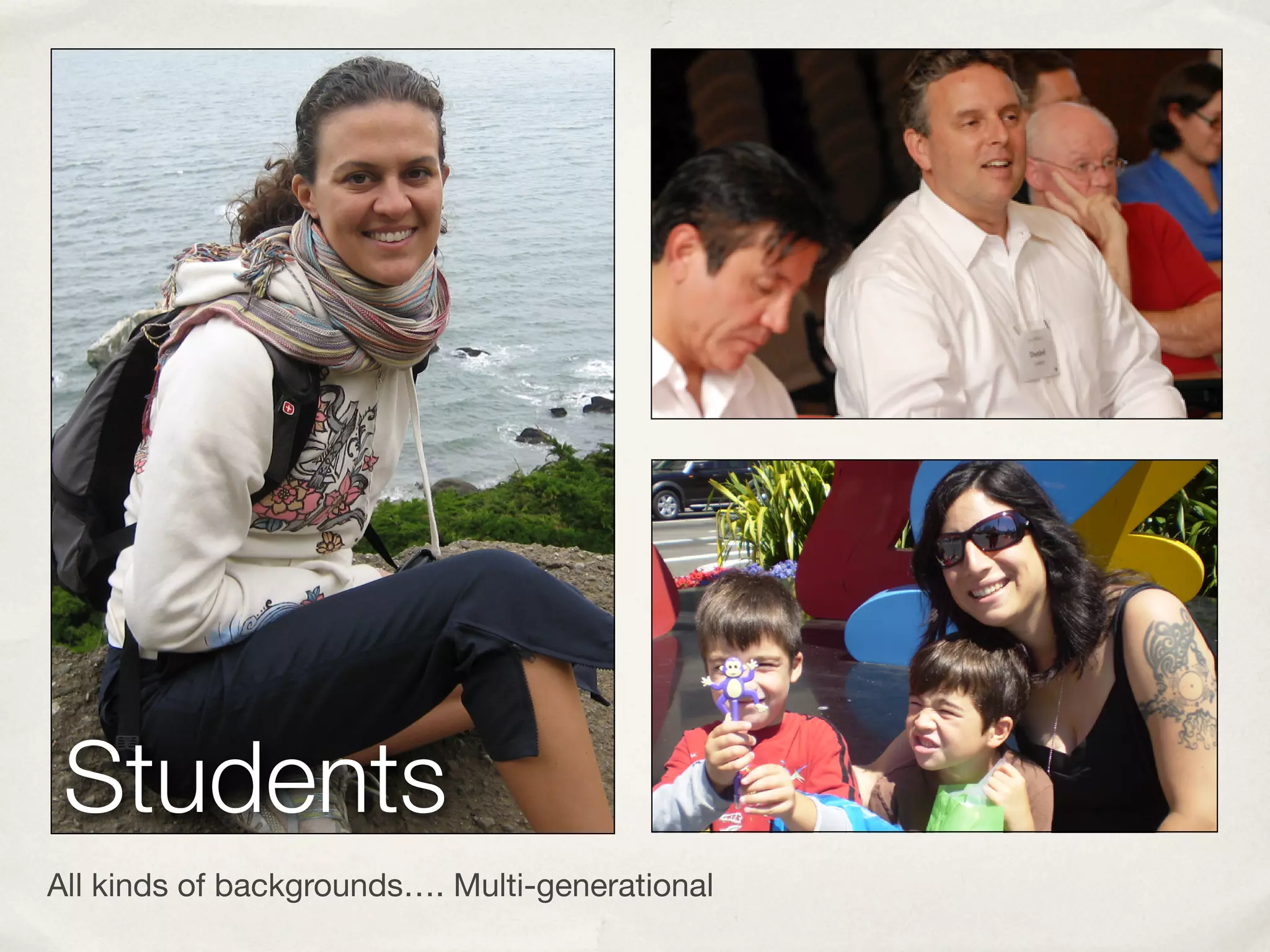 Students
All kinds of backgrounds…. Multi-generational
 