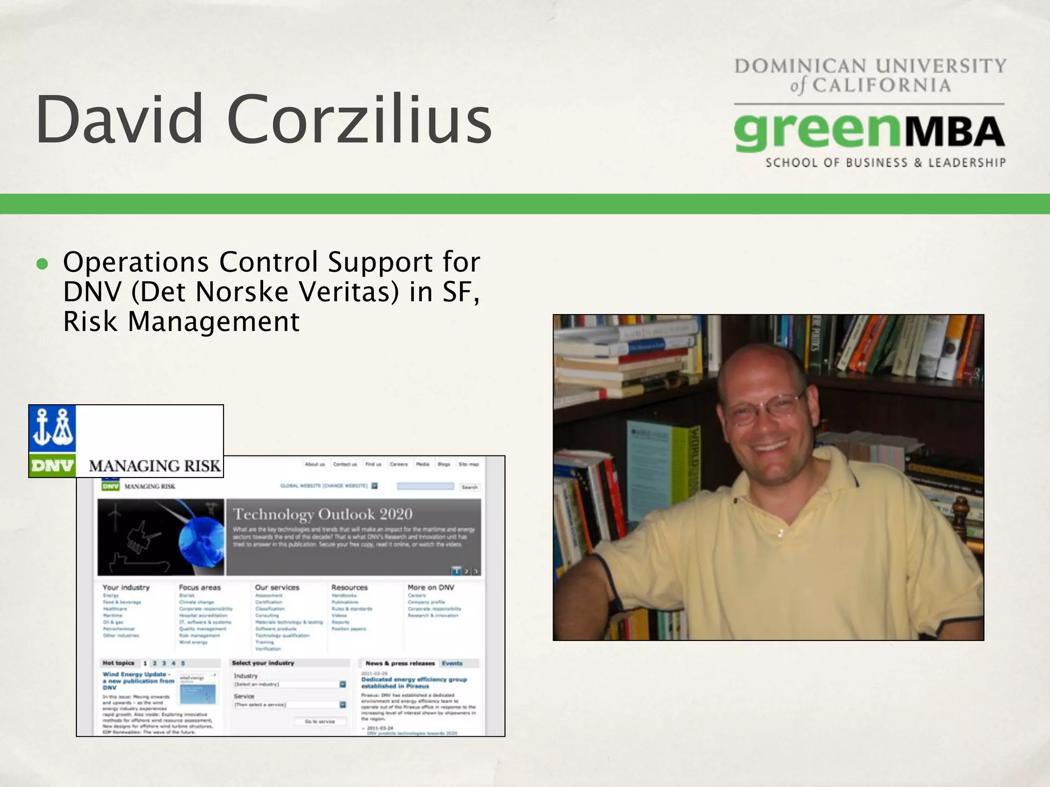 David Corzilius
• Operations Control Support for
  DNV (Det Norske Veritas) in SF,
  Risk Management
 