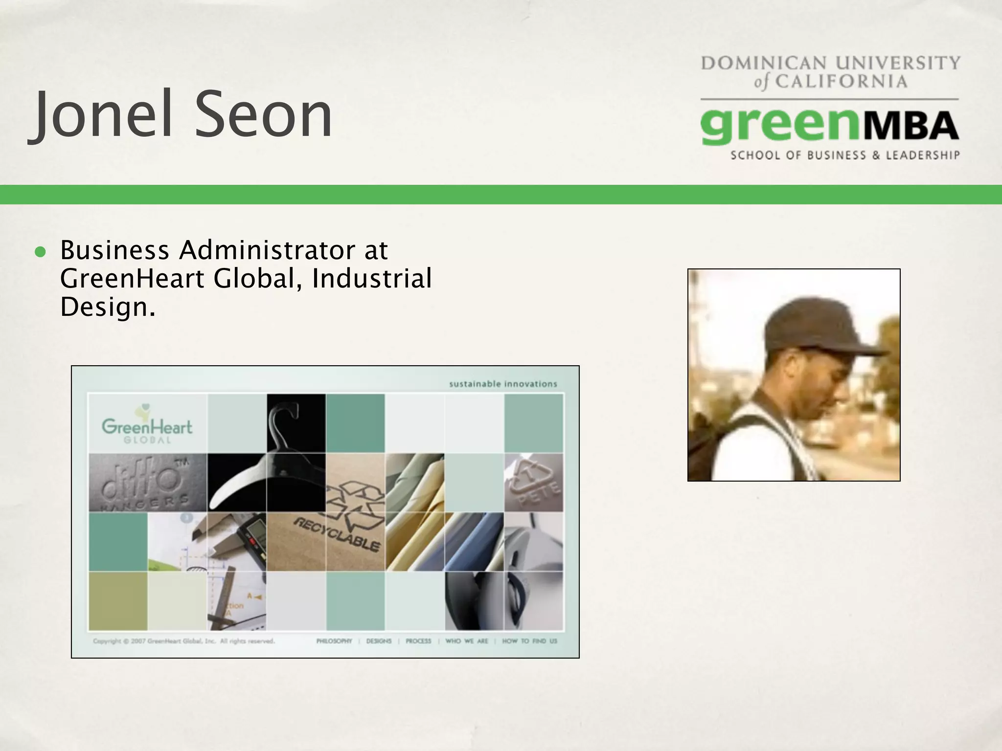 Jonel Seon
• Business Administrator at
  GreenHeart Global, Industrial
  Design.
 