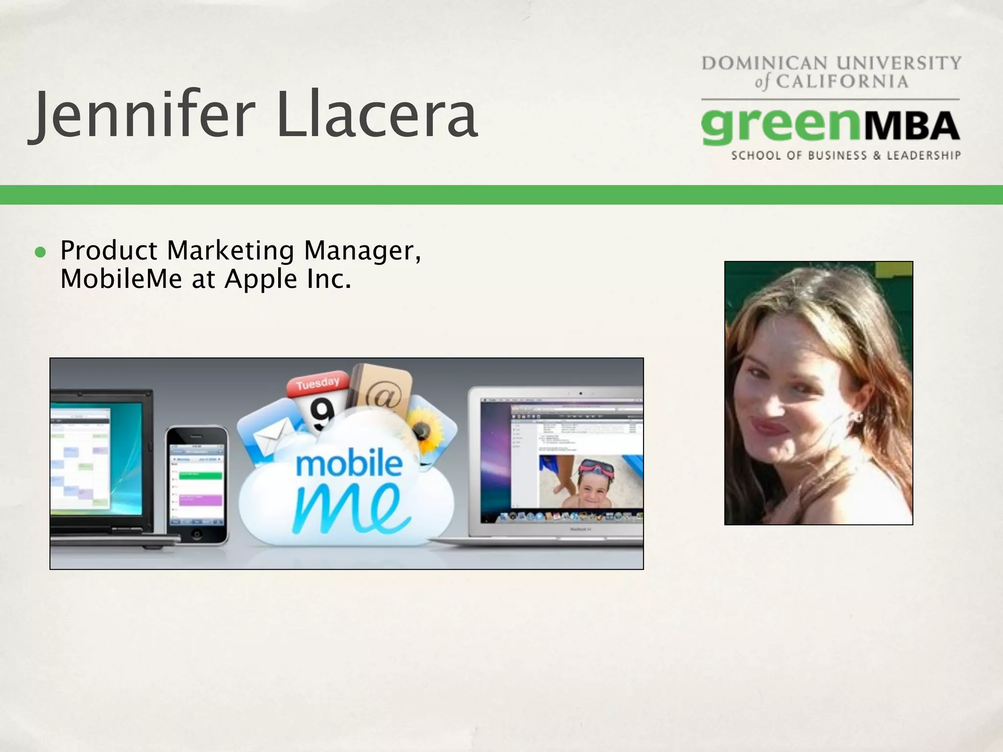 Jennifer Llacera
• Product Marketing Manager,
  MobileMe at Apple Inc.
 