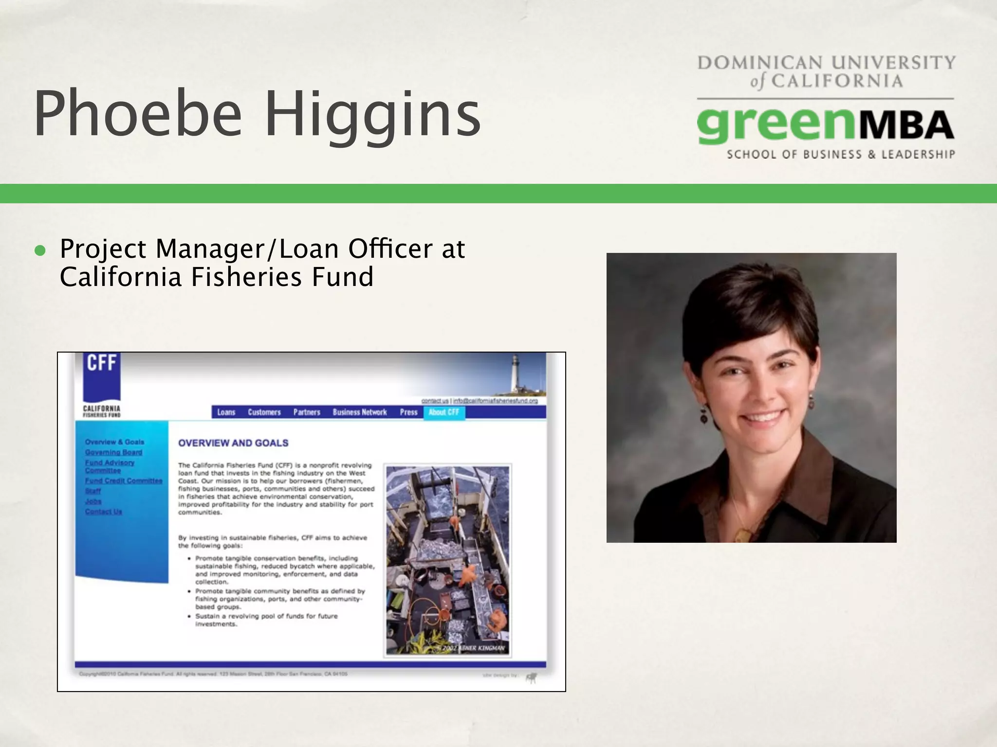 Phoebe Higgins
• Project Manager/Loan Officer at
  California Fisheries Fund
 