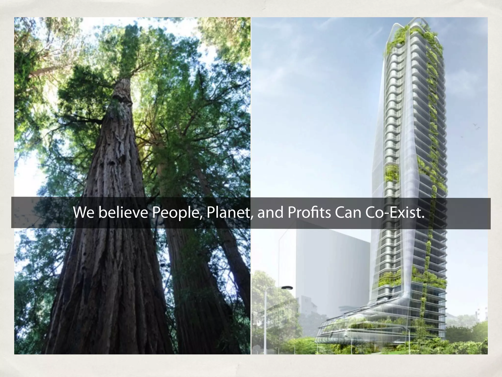 We believe People, Planet, and Pro ts Can Co-Exist.
 