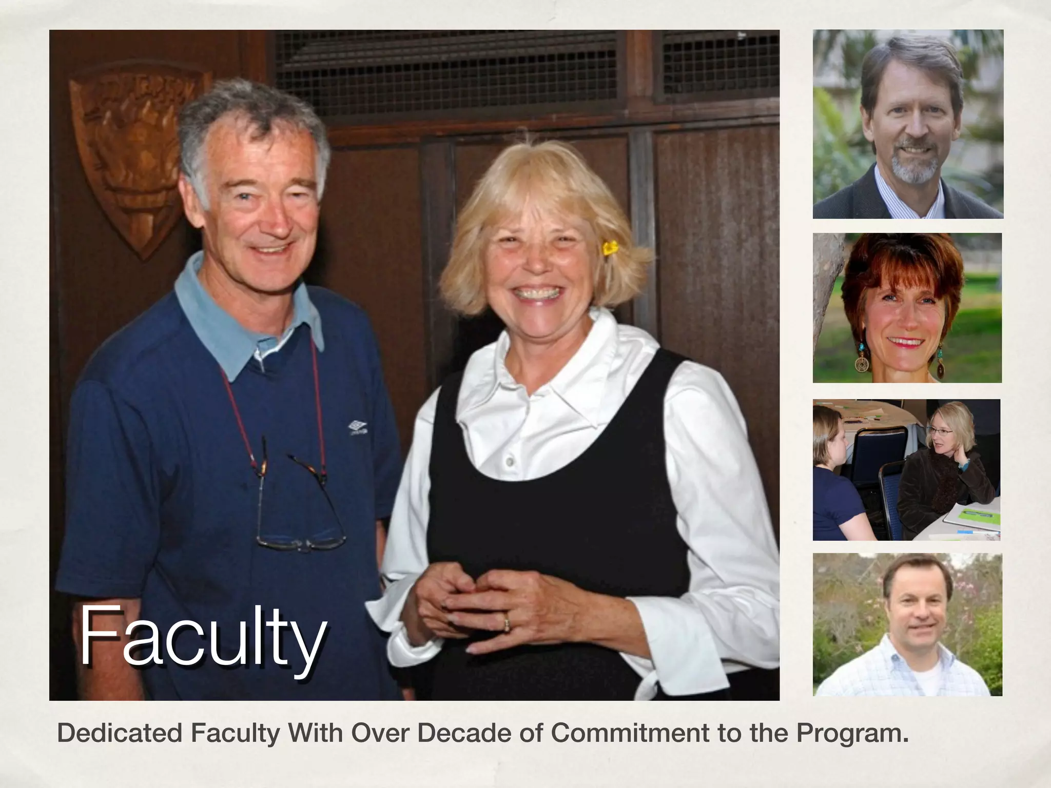 Experienced Practitioners…!
Personal and Professionally Committed!
!




  Faculty!
Dedicated Faculty With Over Decade of Commitment to the Program.
 