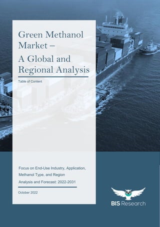 1
All rights reserved at BIS Research Inc.
G
r
e
e
n
M
e
t
h
a
n
o
l
M
a
r
k
e
t
Focus on End-Use Industry, Application,
Methanol Type, and Region
Analysis and Forecast: 2022-2031
October 2022
Green Methanol
Market –
A Global and
Regional Analysis
Table of Content
 
