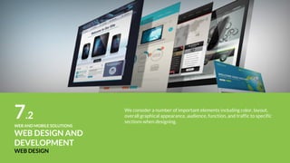 10WEB AND MOBILE SOLUTIONS
MOBILE APP
Android is growing fast as a platform and so is the demand for Android
application development.
We are the one of the early starters in the realm of Android development
and we have one of best Android development teams.
 