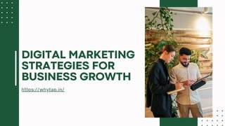 https://whytap.in/
DIGITAL MARKETING
STRATEGIES FOR
BUSINESS GROWTH
 
