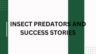 INSECT PREDATORS AND
SUCCESS STORIES
 
