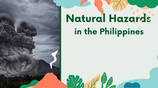 Natural Hazards
in the Philippines
 