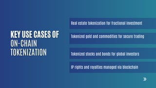Real estate tokenization for fractional investment
Tokenized gold and commodities for secure trading
Tokenized stocks and bonds for global investors
IP rights and royalties managed via blockchain
 