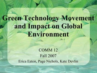 Green Technology Movement and Impact on Global Environment ,[object Object],[object Object],[object Object]