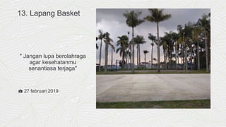 13. Lapang Basket
" Jangan lupa berolahraga
agar kesehatanmu
senantiasa terjaga"
📷 27 februari 2019
 