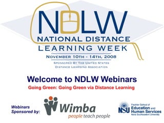 Welcome to NDLW Webinars Going Green: Going Green via Distance Learning  Webinars  Sponsored by: 