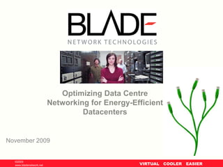 Optimizing Data Centre Networking for Energy-Efficient Datacenters November 2009 