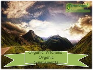 Organic Vitamins,
Organic
Supplements
 