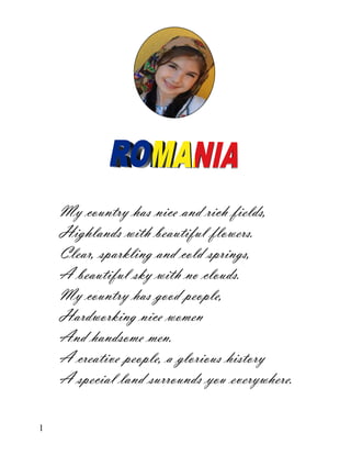 My country has nice and rich fields,
    Highlands with beautiful flowers.
    Clear, sparkling and cold springs,
    A beautiful sky with no clouds.
    My country has good people,
    Hardworking nice women
    And handsome men.
    A creative people, a glorious history
    A special land surrounds you everywhere.

1
 