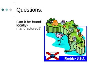 Questions: Can it be found locally-manufactured? 