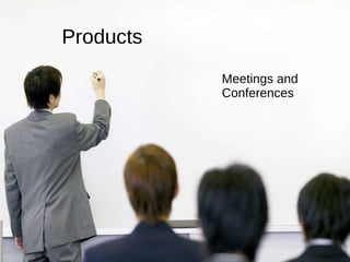 Products Meetings and Conferences 