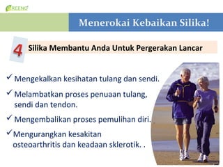 ̽صĺô
                    Menerokai Kebaikan Silika!

      Silika Membantu Anda Untuk Pergerakan Lancar


? Mengekalkan kesihatan tulang dan sendi.
? Melambatkan proses penuaan tulang,
  sendi dan tendon.
? Mengembalikan proses pemulihan diri.
?Mengurangkan kesakitan
 osteoarthritis dan keadaan sklerotik. .
 