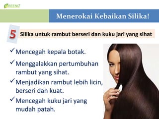 Menerokai Kebaikan Silika!

   Silika untuk rambut berseri dan kuku jari yang sihat

?Mencegah kepala botak.
?Menggalakkan pertumbuhan
 rambut yang sihat.
?Menjadikan rambut lebih licin,
 berseri dan kuat.
?Mencegah kuku jari yang
 mudah patah.
 