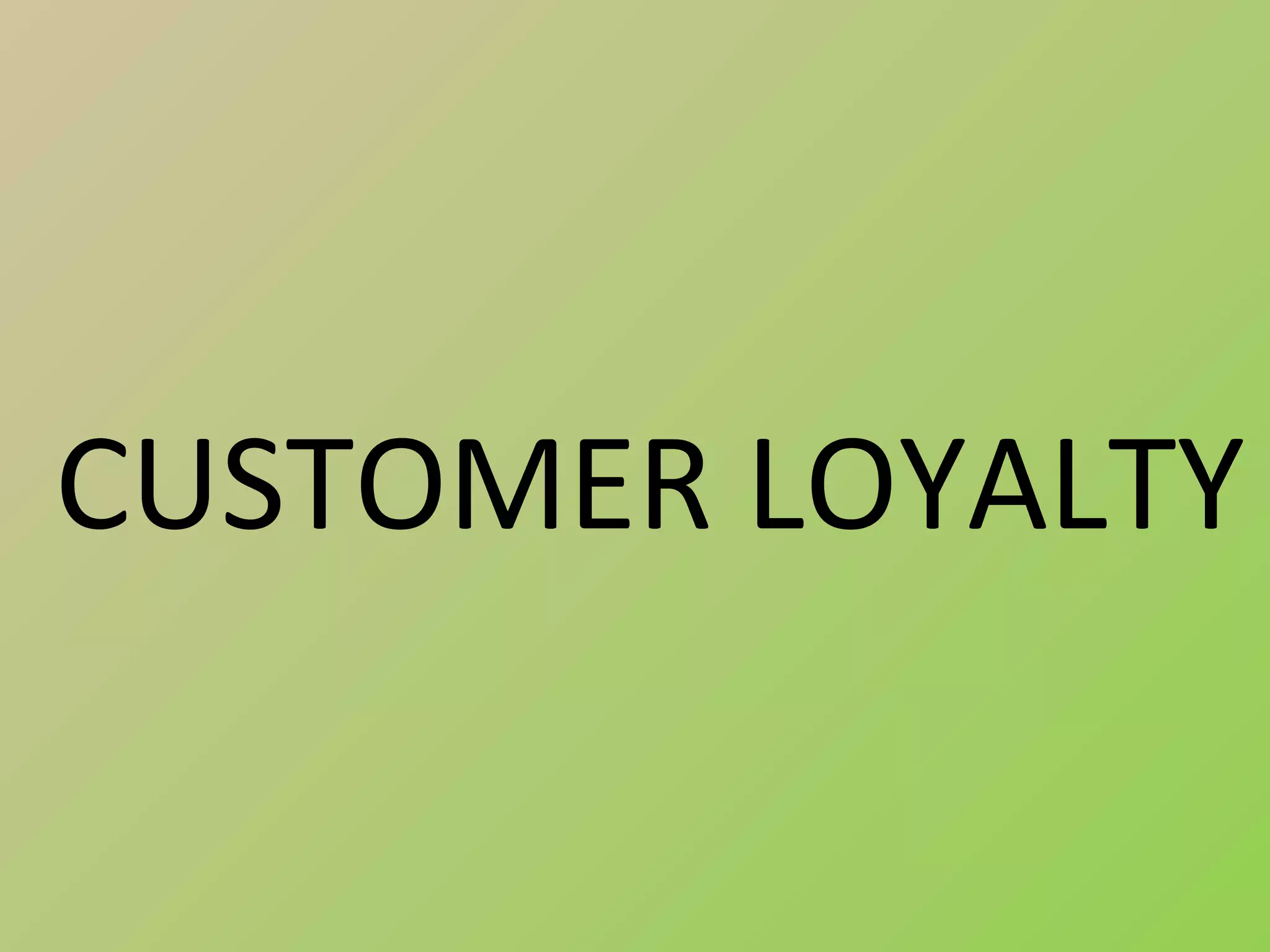 CUSTOMER LOYALTY
 