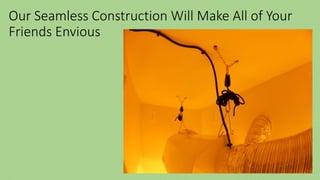 Our Seamless Construction Will Make All of Your
Friends Envious
 