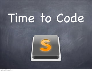 Time to Code


суббота, 30 марта 13 г.
 