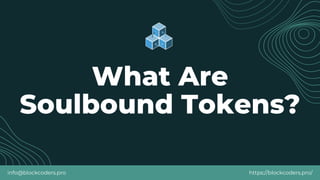 What Are
Soulbound Tokens?
info@blockcoders.pro https://blockcoders.pro/
 