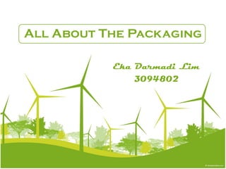 All About The Packaging
Eka Darmadi Lim
3094802
 