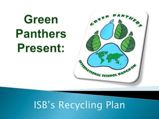 Green Panthers Present: ISB’s Recycling Plan 