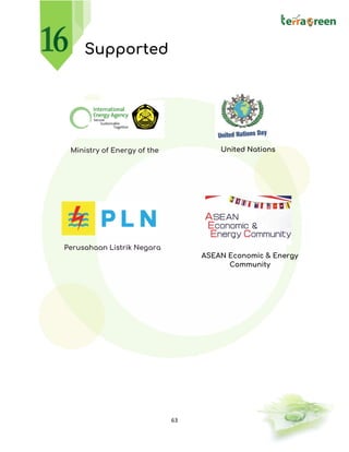 63
Supported
United NationsMinistry of Energy of the
Republic of Indonesia
Perusahaan Listrik Negara
ASEAN Economic & Energy
Community
 