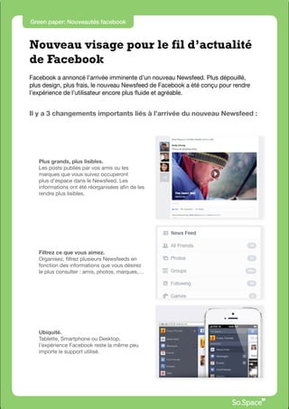 Green paper: Nouveautés facebook



Nouveau visage pour le fil d’actualité
de Facebook
Facebook a annoncé l’arrivée immine...
