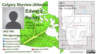 This work is considered Public Domain, all
information was found on the internet.
Calgary Heritage (Alberta)
twitter.com/mastersmatt
facebook.com/MattMastersBurgener
ca.linkedin.com/in/mattburgener
ndp.ca mattmasters.com
48007
Calgary Heritage
Pop. 108,320 (2011)
Electors 79,349 (2015)
Matt Masters
Burgener (NDP)
(403) 808-7891
info@mattmasters.com
This work is considered Public Domain, all
information was found on the internet.
Mailing Address:
Campaign to Elect Matt Masters Burgener
231 31 Ave NE
Calgary, AB T2A 2G1
Canada
Confirmed Candidate
Image from Wikipedia
Map Image From Elections Canada elections.ca
 