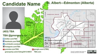 This work is considered Public Domain, all
information was found on the internet.
48024 Grande Prairie—Mackenzie (Alberta)
Office:
Box 151, Grande Prairie,
Alberta T8V 3A4
twitter.com/quakergreenpart
facebook.com/jamesFriesenVoteGreen121
ca.linkedin.com/pub/james-friesen/4b/531/448
greenparty.ca/en/riding/2013-48024
48024
Grande Prairie–Mackenzie
Pop. 106,738 (2011)
Electors 80,511 (2015)
Turnout 53,501 66.45%
James David
Friesen
(780) 978-1711
james.friesen@greenparty.ca
Confirmed Candidate
Photo From GreenParty.ca
Map Image From Elections Canada elections.ca
 