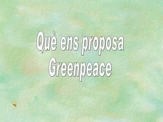 Què ens proposa Greenpeace 