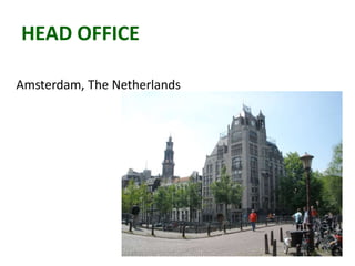 HEAD OFFICE
Amsterdam, The Netherlands
 