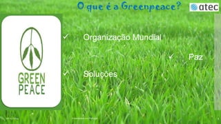 O que é a Greenpeace?


Organização Mundial




06-03-2014

Paz

Soluções

Greenpeace em Portugal

3

 