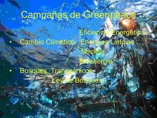 Campañas de Greenpeace Eficiencia Energética Cambio Climático  Energías Limpias Nuclear Bioenergia Bosques  Transgénicos Ley de Bosques 