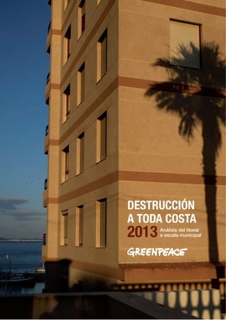 DESTRUCCIÓN
A TODA COSTA
2013 Análisis del litoral
a escala municipal
 