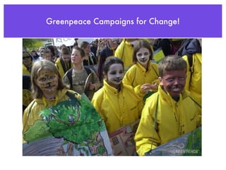Greenpeace Campaigns for Change!
