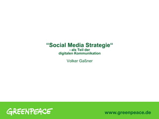 “Social Media Strategie“
           - als Teil der
    digitalen Kommunikation

        Volker Gaßner
 