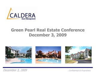 Green Pearl Real Estate Conference
             December 3, 2009




December 3, 2009               Confidential & Proprietary
 