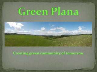 Creating green community of tomorrow
 