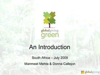 An Introduction
    South Africa – July 2009
Manmeet Mehta & Donna Callejon
 