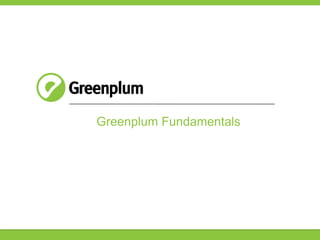 Greenplum Fundamentals
 